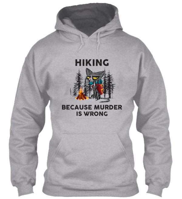 grumpy cat hiking because murder is wrong hiking shirt hiking lovers gift for friend family members hoodie