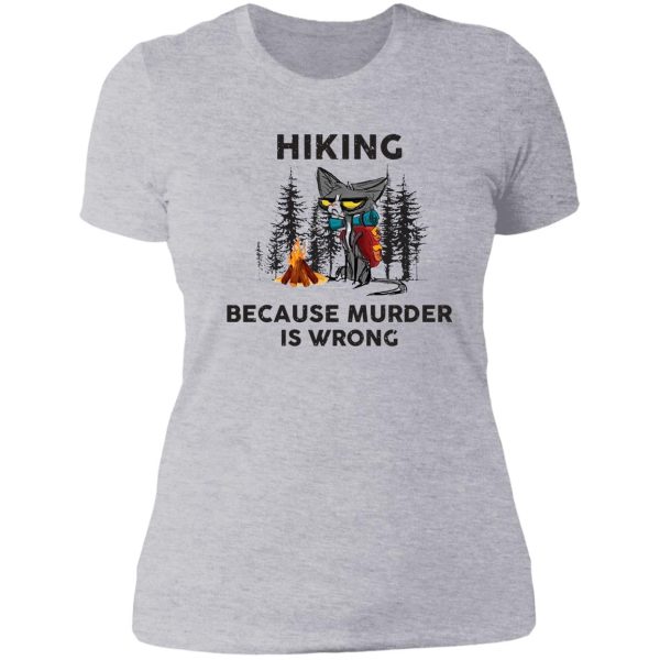 grumpy cat hiking because murder is wrong hiking shirt hiking lovers gift for friend family members lady t-shirt