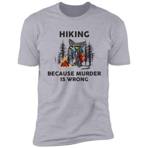 grumpy cat, hiking because murder is wrong, hiking shirt, hiking lovers, gift for friend, family members shirt