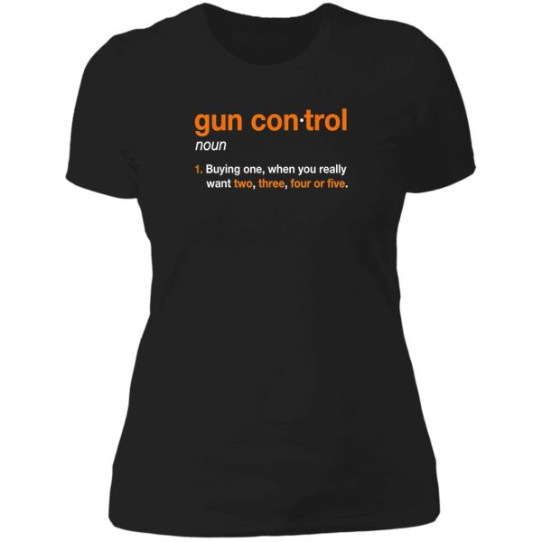 gun control definition - funny gun saying and statement lady t-shirt