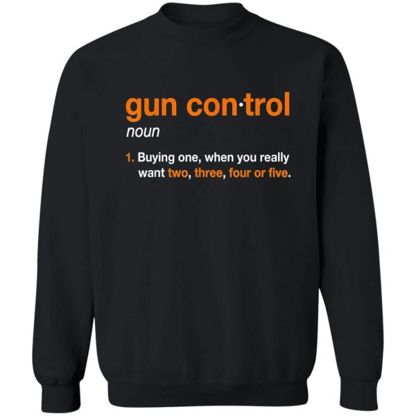 gun control definition - funny gun saying and statement sweatshirt