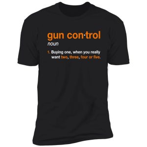 gun control: gun control definition - funny gun control for gun lovers shirt