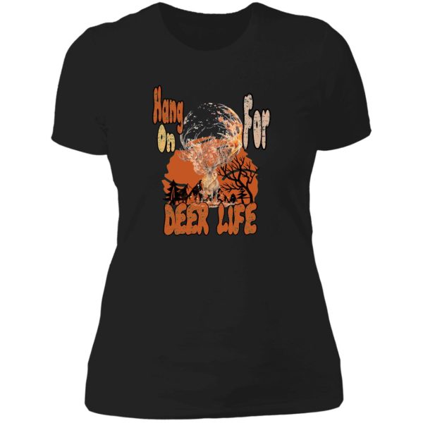 hang on for deer life lady t-shirt