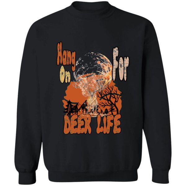 hang on for deer life sweatshirt