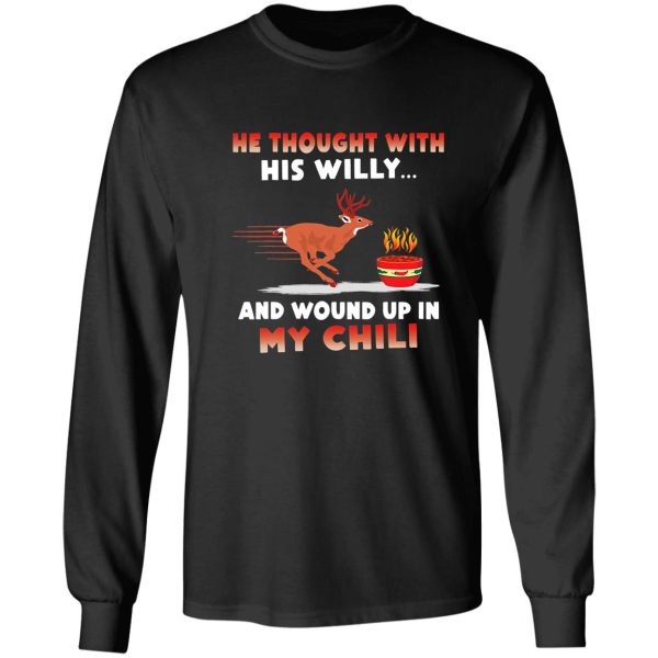 he thought with his willy and wound up in my chili shirt long sleeve