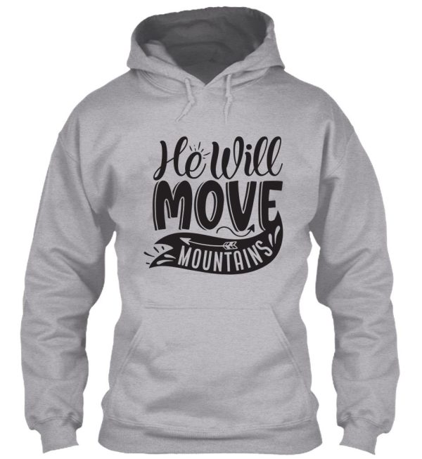 he will move mountains - funny camping quotes hoodie