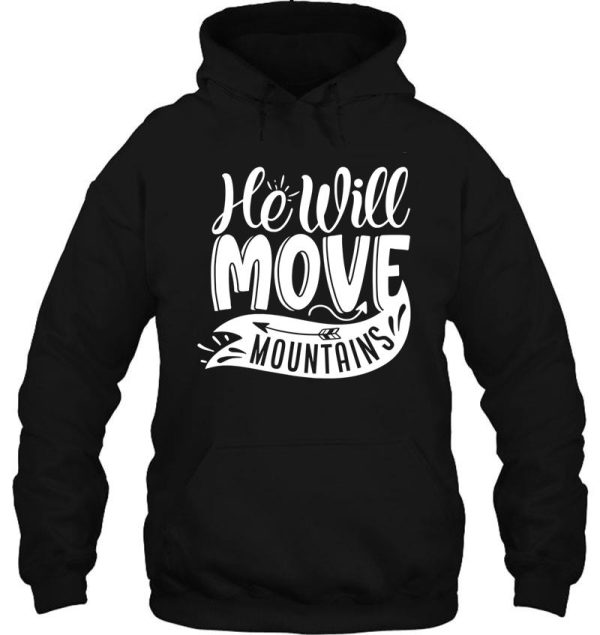 he will move mountains - funny camping quotes hoodie