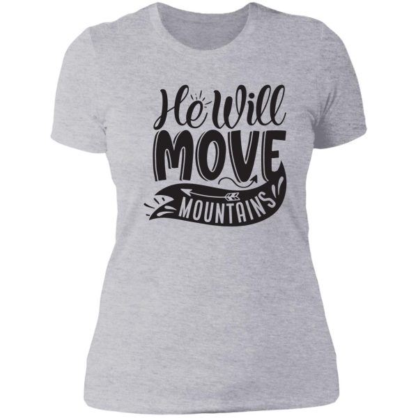 he will move mountains - funny camping quotes lady t-shirt