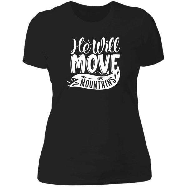 he will move mountains - funny camping quotes lady t-shirt