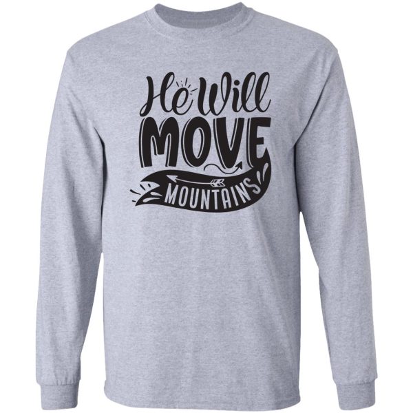 he will move mountains - funny camping quotes long sleeve