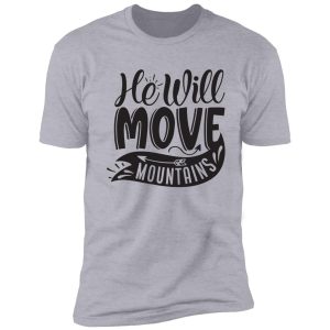he will move mountains - funny camping quotes shirt
