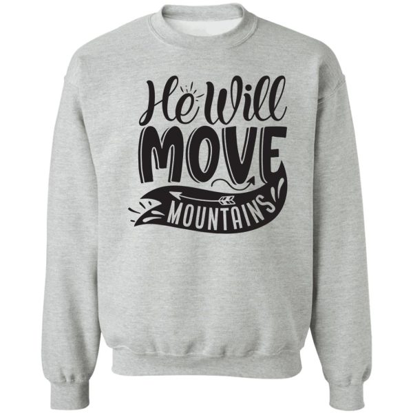 he will move mountains - funny camping quotes sweatshirt