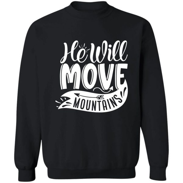 he will move mountains - funny camping quotes sweatshirt