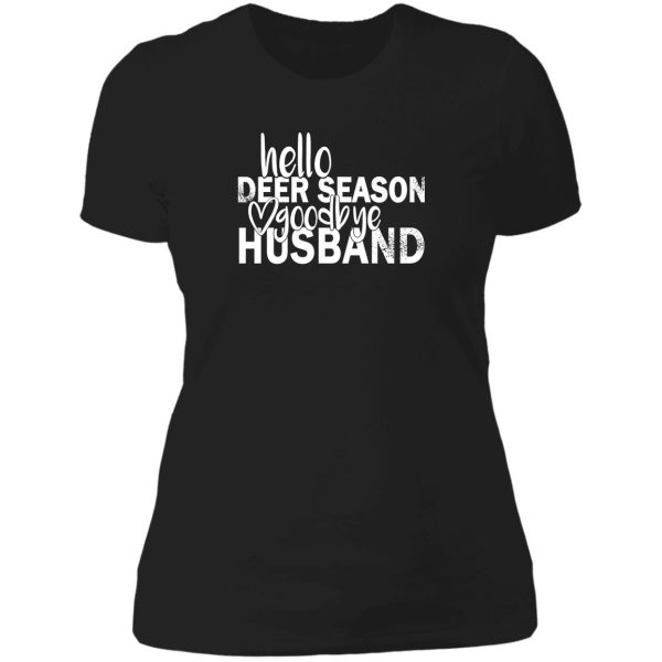 hello deer season goodbye husband lady t-shirt