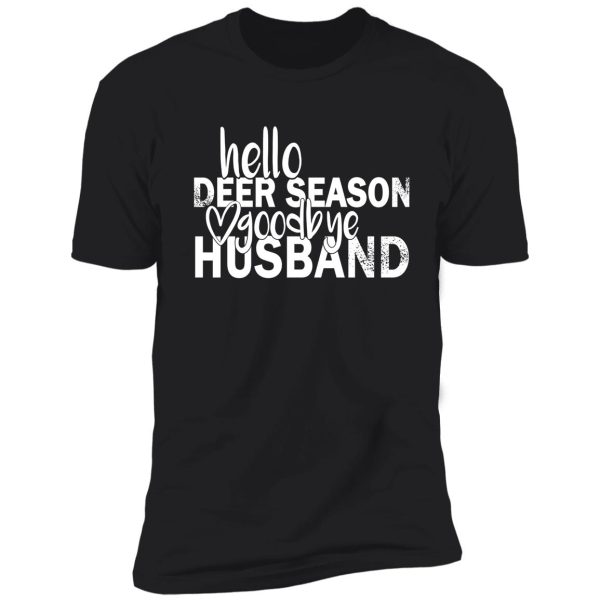 hello deer season goodbye husband shirt