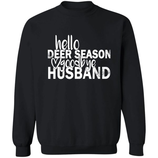 hello deer season goodbye husband sweatshirt