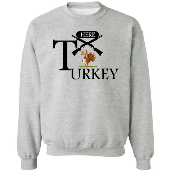 here turkey sweatshirt