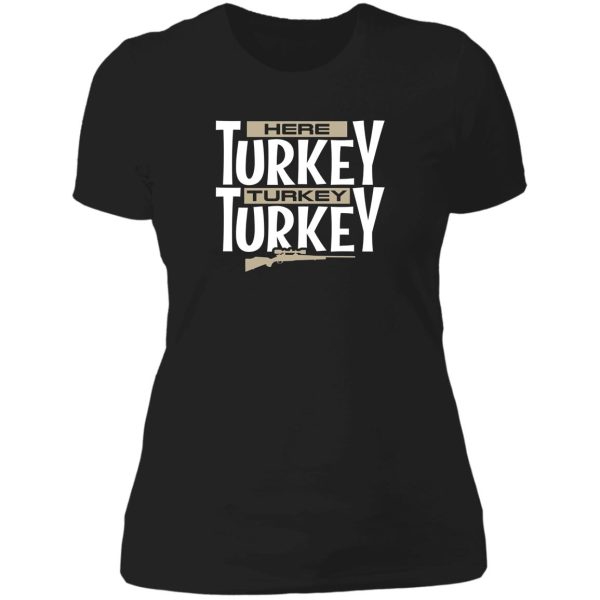 here turkey turkey funny hunting legend lady t-shirt