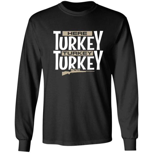 here turkey turkey funny hunting legend long sleeve