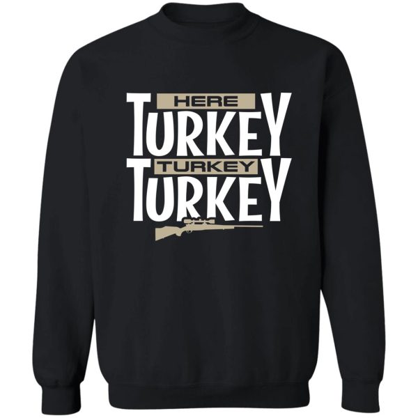 here turkey turkey funny hunting legend sweatshirt