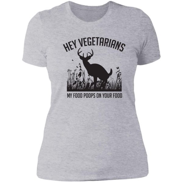 hey vegetarians my food poops on your food lady t-shirt