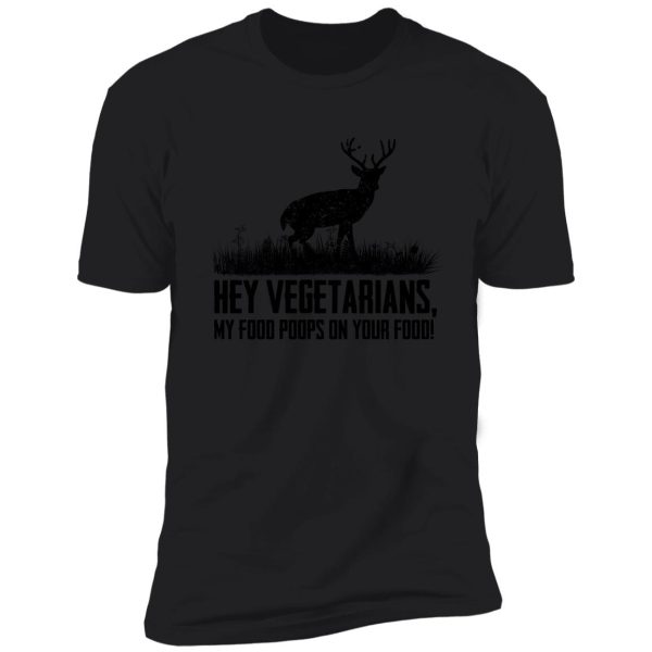 hey vegetarians my food poops on your food shirt