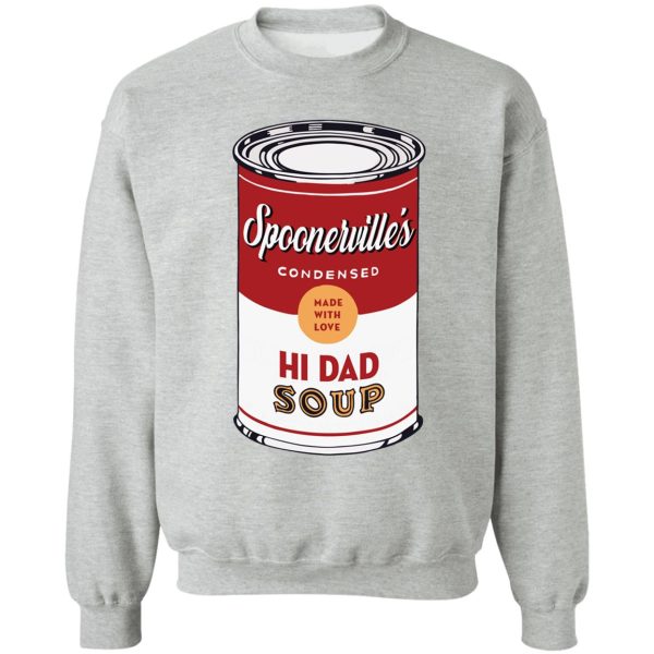 hi dad soup sweatshirt