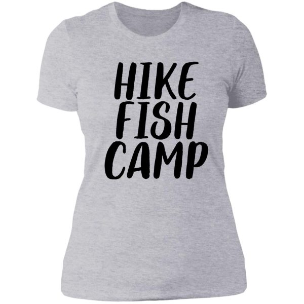 hike fish camp for camper hiker lady t-shirt