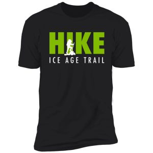 hike ice age trail - national scenic trail shirt