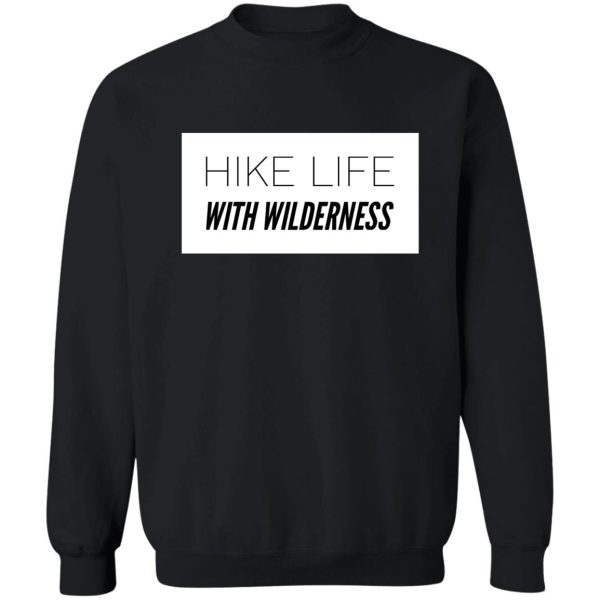 hike life with wilderness sweatshirt