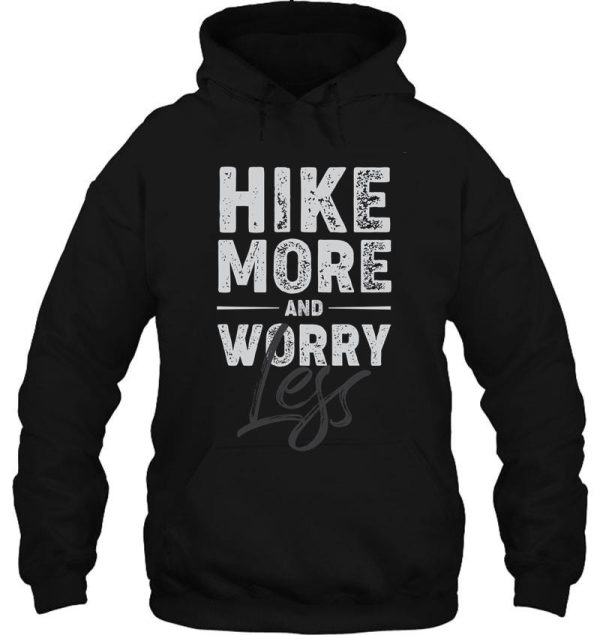 hike more and worry less funny hiking hoodie