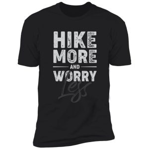 hike more and worry less funny hiking shirt