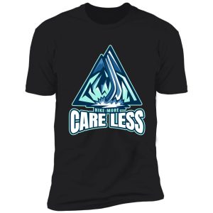 hike more care less shirt