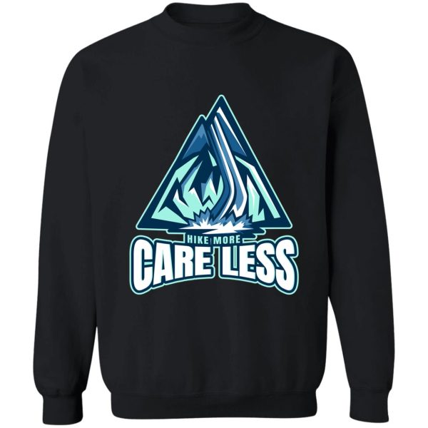 hike more care less sweatshirt