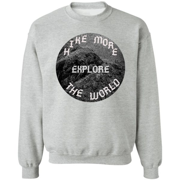 hike more explore the world sweatshirt