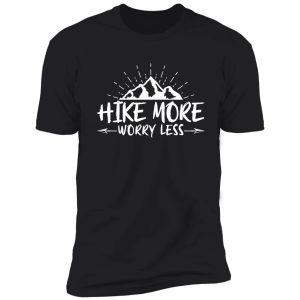 hike more worry less, best gift for hiking lovers shirt