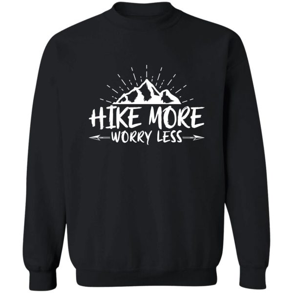 hike more worry less best gift for hiking lovers sweatshirt