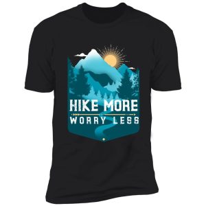 hike more worry less, funny hicking lover gift shirt