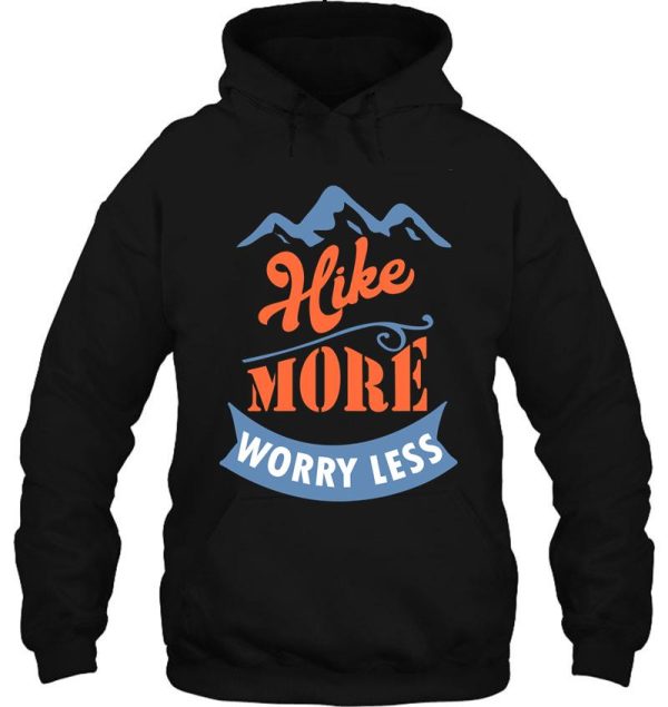hike more worry less - hiking hiker hoodie