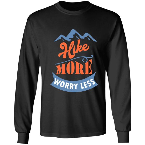 hike more worry less - hiking hiker long sleeve