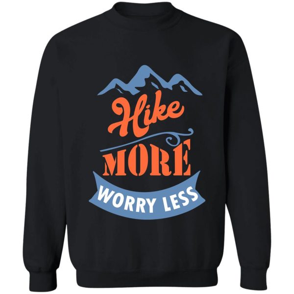 hike more worry less - hiking hiker sweatshirt