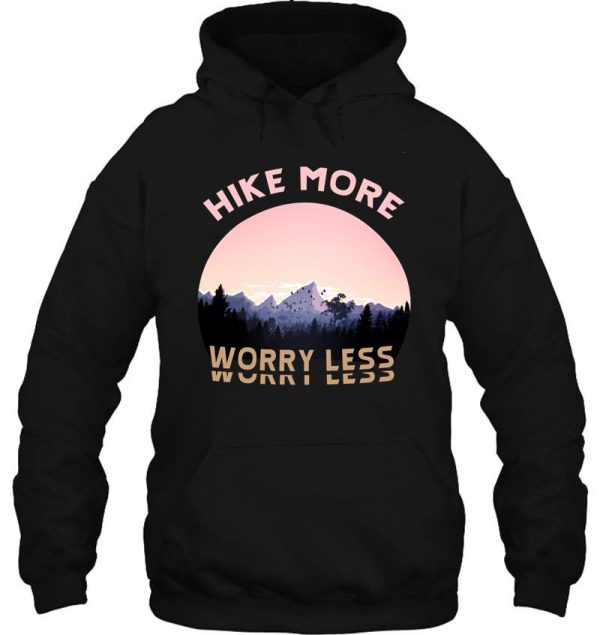 hike more worry less - hiking saying hoodie
