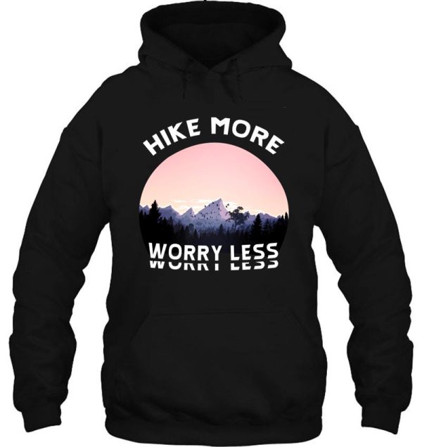 hike more worry less - hiking saying hoodie