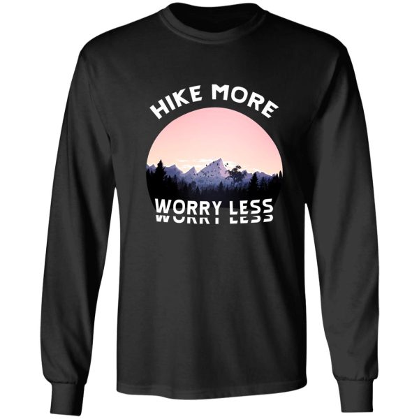 hike more worry less - hiking saying long sleeve