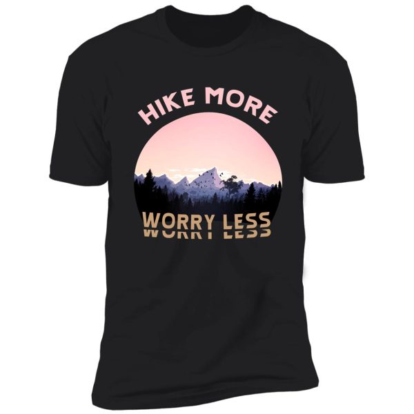 hike more worry less - hiking saying shirt