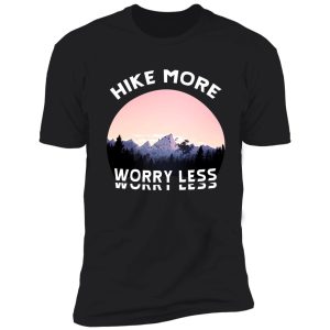 hike more worry less - hiking saying shirt