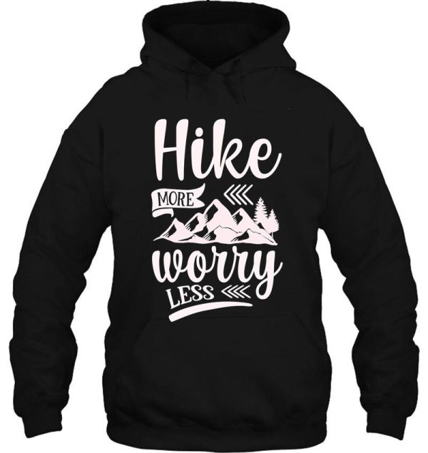 hike more worry less ideal gift for hiking fans hoodie