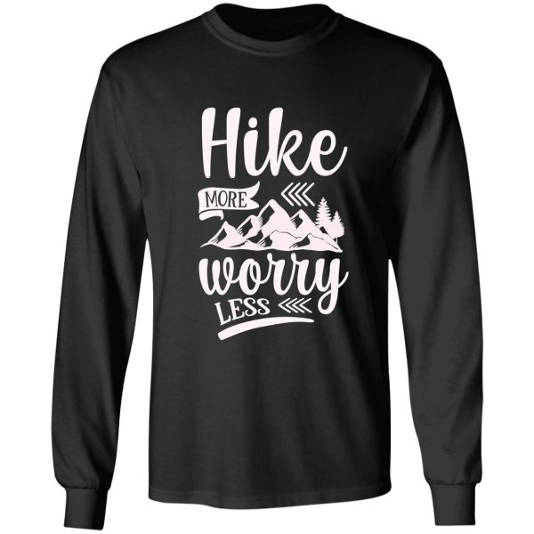 hike more worry less ideal gift for hiking fans long sleeve