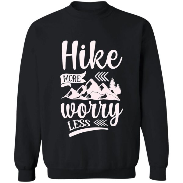 hike more worry less ideal gift for hiking fans sweatshirt