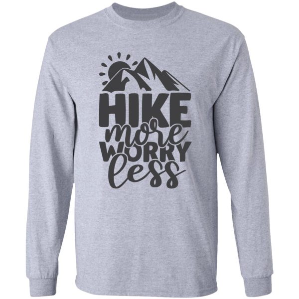 hike more worry less long sleeve